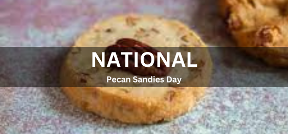 National Pecan Sandies Day [राष्ट्रीय पेकन सैंडीज़ दिवस]